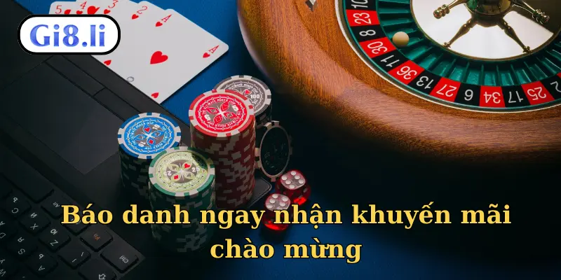 Báo danh ngay nhận khuyến mãi chào mừng