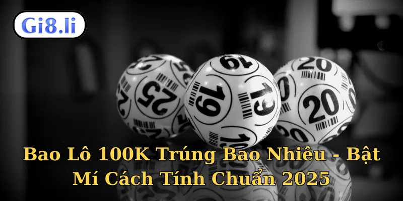 Bao lô 100K trúng bao nhiêu