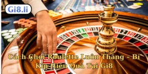 Cách chơi Roulette luôn thắng
