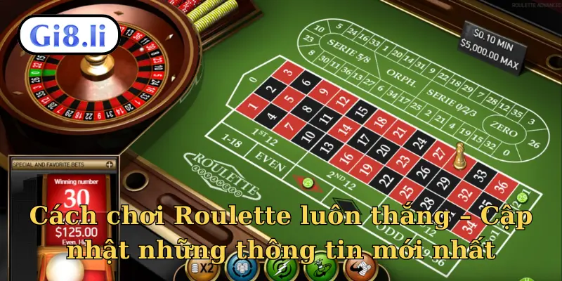 Cách chơi Roulette luôn thắng – Cập nhật những thông tin mới nhất
