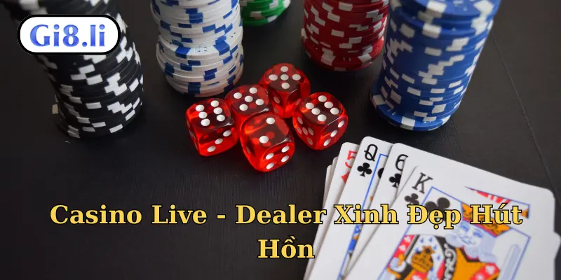 Casino Live - Dealer Xinh Đẹp Hút Hồn