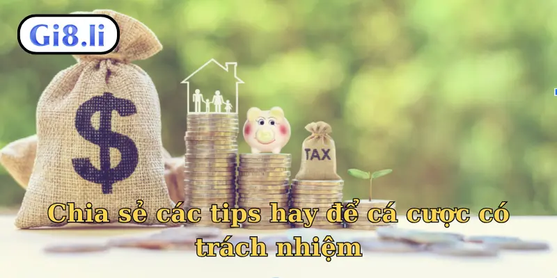 Chia sẻ các tips hay để cá cược có trách nhiệm