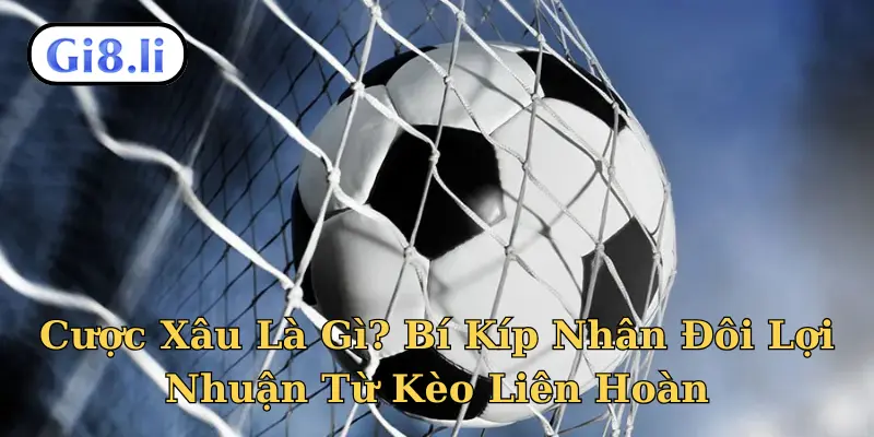 Cược xâu là gì