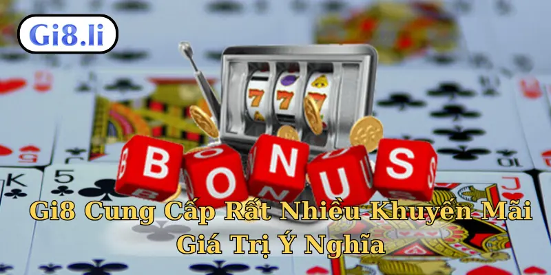 Gi8 Cung Cấp Rất Nhiều Khuyến Mãi Giá Trị Ý Nghĩa