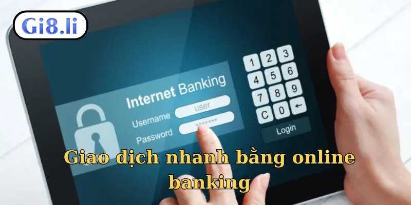 Giao dịch nhanh bằng online banking