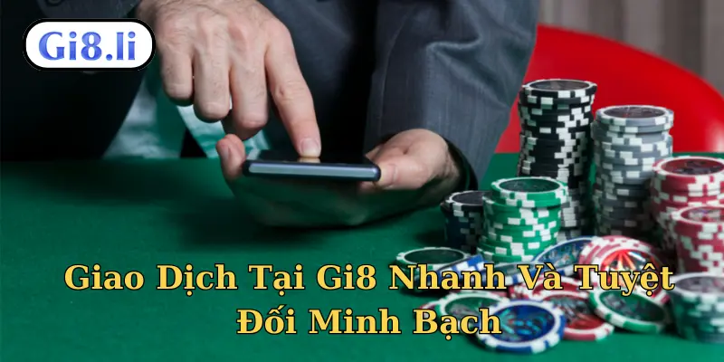 Giao Dịch Tại Gi8 Nhanh Và Tuyệt Đối Minh Bạch