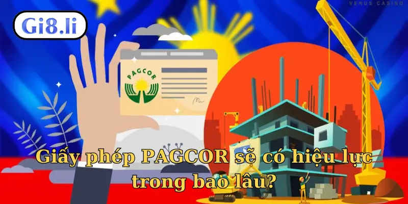 Giấy phép PAGCOR sẽ có hiệu lực trong bao lâu?