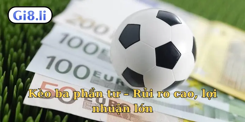 Kèo ba phần tư – Rủi ro cao, lợi nhuận lớn