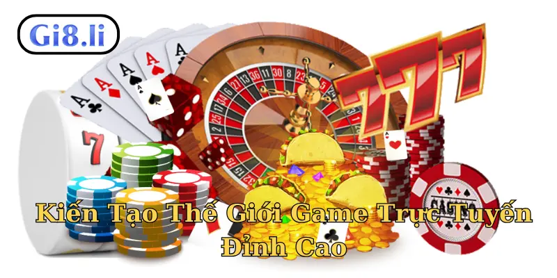 Kiến Tạo Thế Giới Game Trực Tuyến Đỉnh Cao