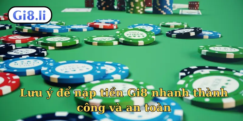 Lưu ý để nạp tiền Gi8 nhanh thành công và an toàn
