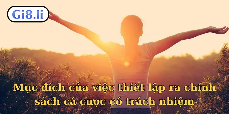 Mục đích của việc thiết lập ra chính sách cá cược có trách nhiệm