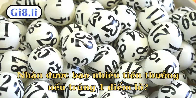 Nhận được bao nhiêu tiền thưởng nếu trúng 1 điểm lô?