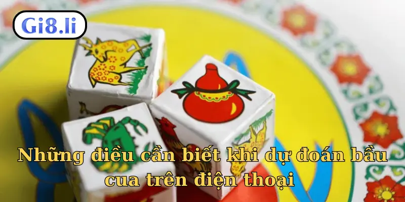 Những điều cần biết khi dự đoán bầu cua trên điện thoại