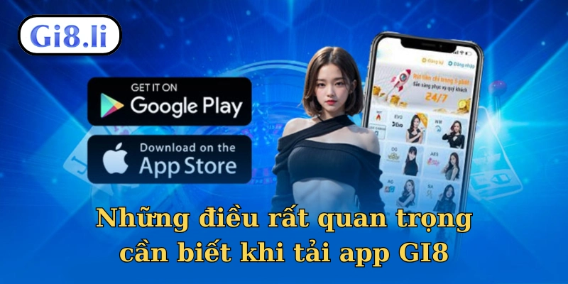 Những điều rất quan trọng cần biết khi tải app GI8