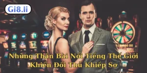 Những thần bài nổi tiếng thế giới