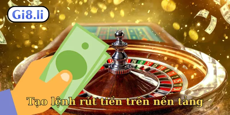 Tạo lệnh rút tiền trên nền tảng