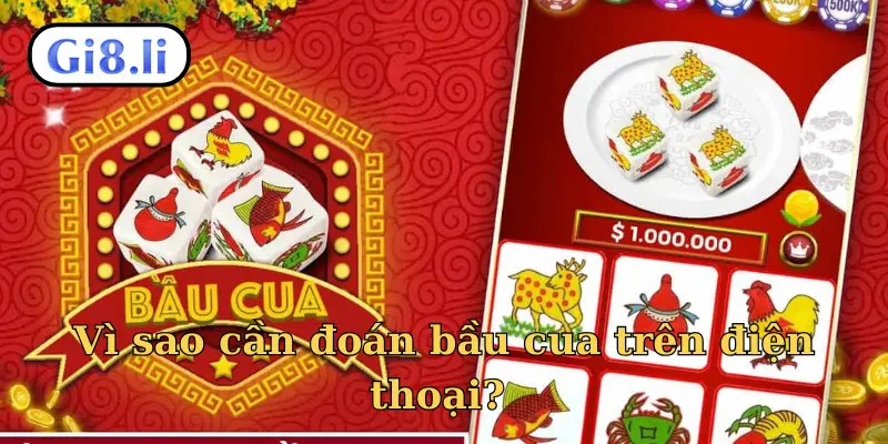 Vì sao cần đoán bầu cua trên điện thoại?
