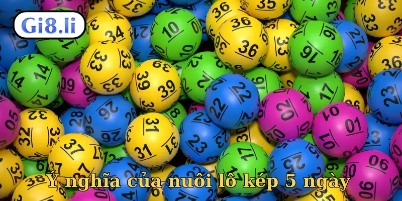 Ý nghĩa của nuôi lô kép 5 ngày