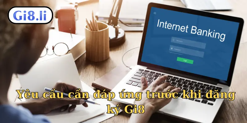 Yêu cầu cần đáp ứng trước khi đăng ký Gi8